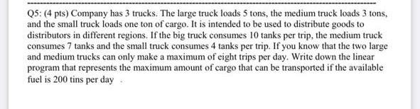 Q5: (4 pts) Company has 3 trucks. The large truck
