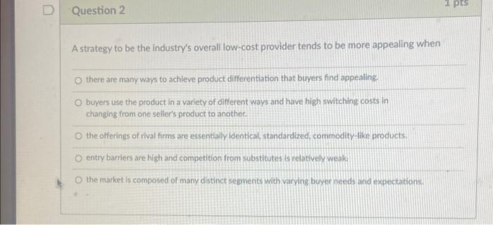 1 pts D Question 2 A strategy to be the