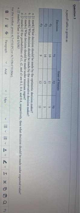 Question 3 A payoff' tablo is given as Decision