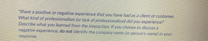 *Share a positive or negative experience that you