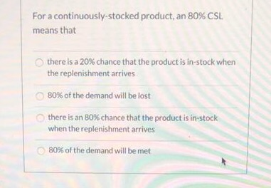 For a continuously-stocked product, an 80% CSL.