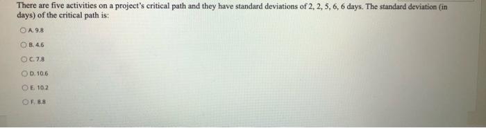 There are five activities on a project's critical