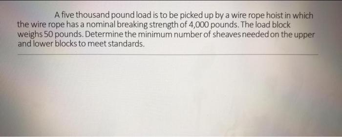 ton A 5500 pound load is to be picked up by a