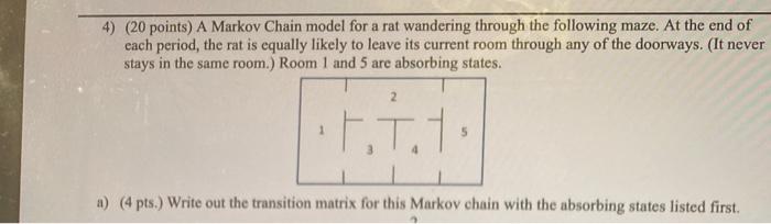 4) (20 points) A Markov Chain model for a rat