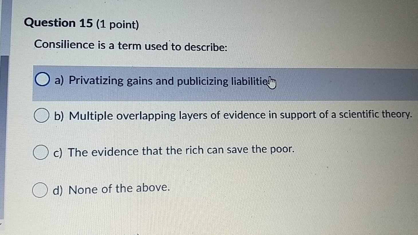 Question 15 (1 point) Consilience is a term used