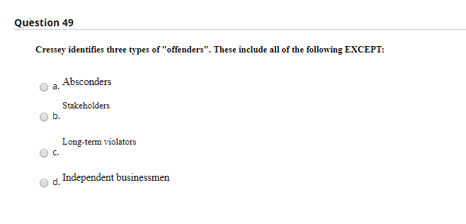 Question 49 Cressey identifies three types of