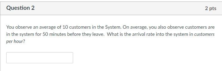 Question 2 2 pts You observe an average of 10