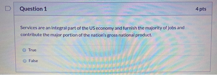 Question 1 4 pts Services are an integral part of