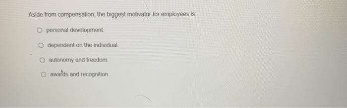 Aside from compensation, the biggest motivator