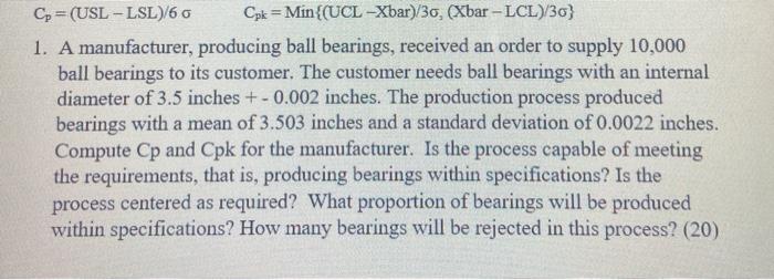 Cp=(USL - LSL)/60 Cpk = Min{(UCL -Xbar)/30, (Xbar