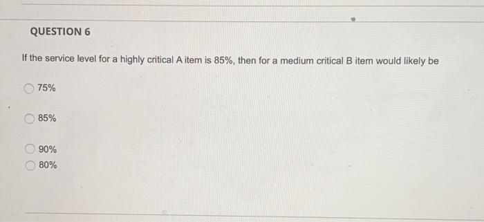 QUESTION 6 If the service level for a highly