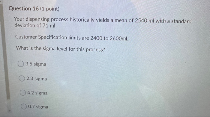 Question 16 (1 point) Your dispensing process
