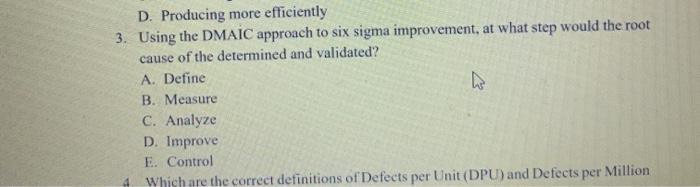 D. Producing more efficiently 3. Using the DMAIC