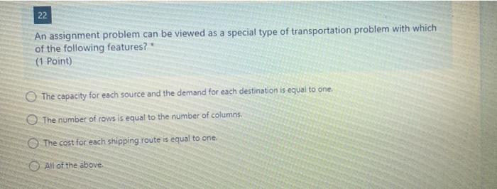 22 An assignment problem can be viewed as a