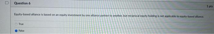 D Question 6 1 pts Equity-based alliance is based