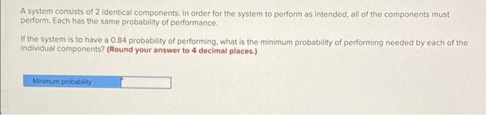 A system consists of 2 identical components. In