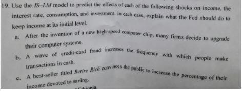 19. Use the IS-LM model to predict the effects of
