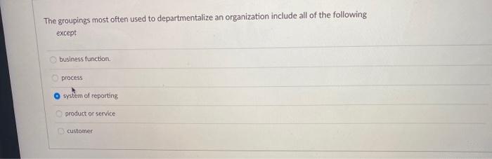The groupings most often used to departmentalize