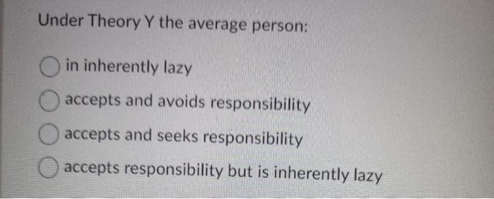 Under Theory Y the average person: in inherently