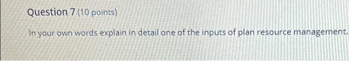 Question 7 (10 points) In your own words explain