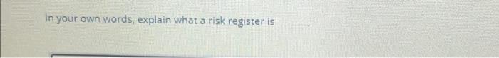 Question 7 (10 points) In your own words explain