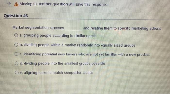 La Moving to another question will save this