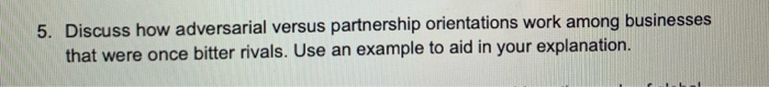 5. Discuss how adversarial versus partnership