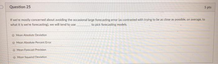 Question 25 5 pts if we're mostly concerned about