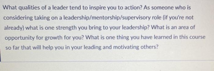 What qualities of a leader tend to inspire you to