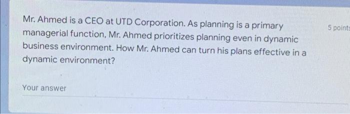 5 point Mr. Ahmed is a CEO at UTD Corporation. As