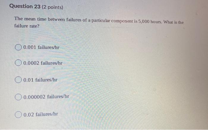 Question 23 (2 points) The mean time between