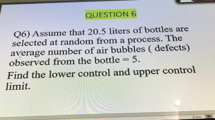 QUESTION 6 Q6) Assume that 20.5 liters of bottles