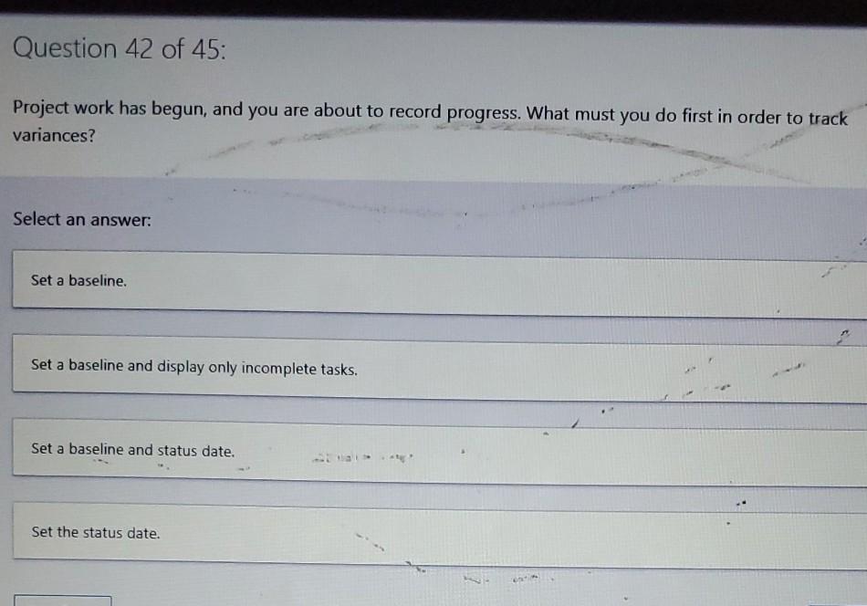 Question 42 of 45: Project work has begun, and