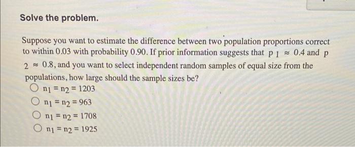 Solve the problem. Suppose you want to estimate