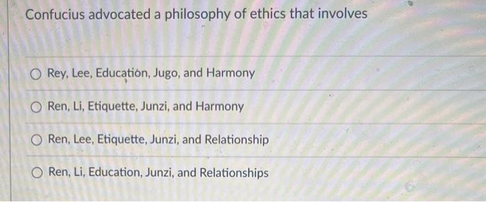 Confucius advocated a philosophy of ethics that