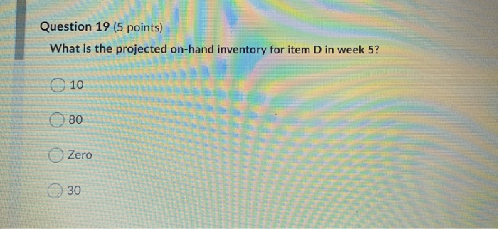 Questions 17-20 Consider the MPS, BOM, and