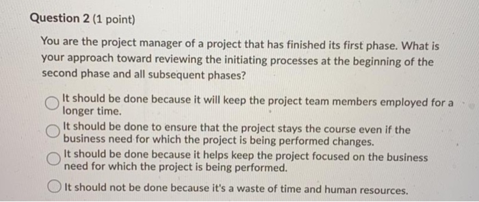 Question 2 (1 point) You are the project manager