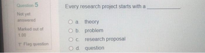 Question 5 Every research project starts with a