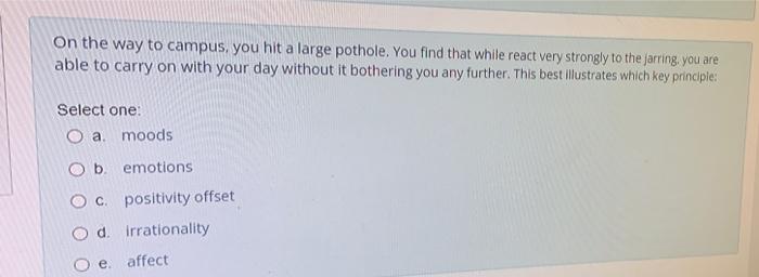 On the way to campus, you hit a large pothole.