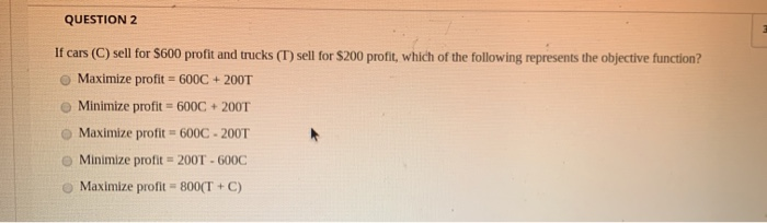 QUESTION 2 If cars (C) sell for $600 profit and