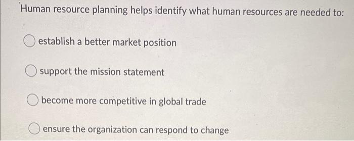 Human resource planning helps identify what human