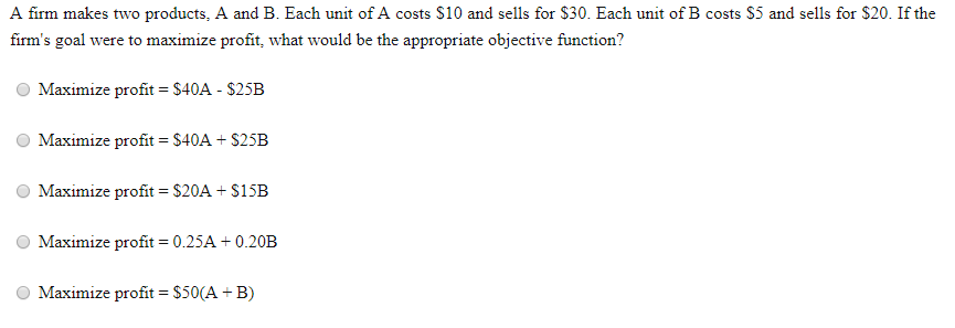 A firm makes two products, A and B. Each unit of