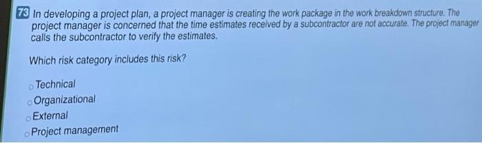 73 In developing a project plan, a project