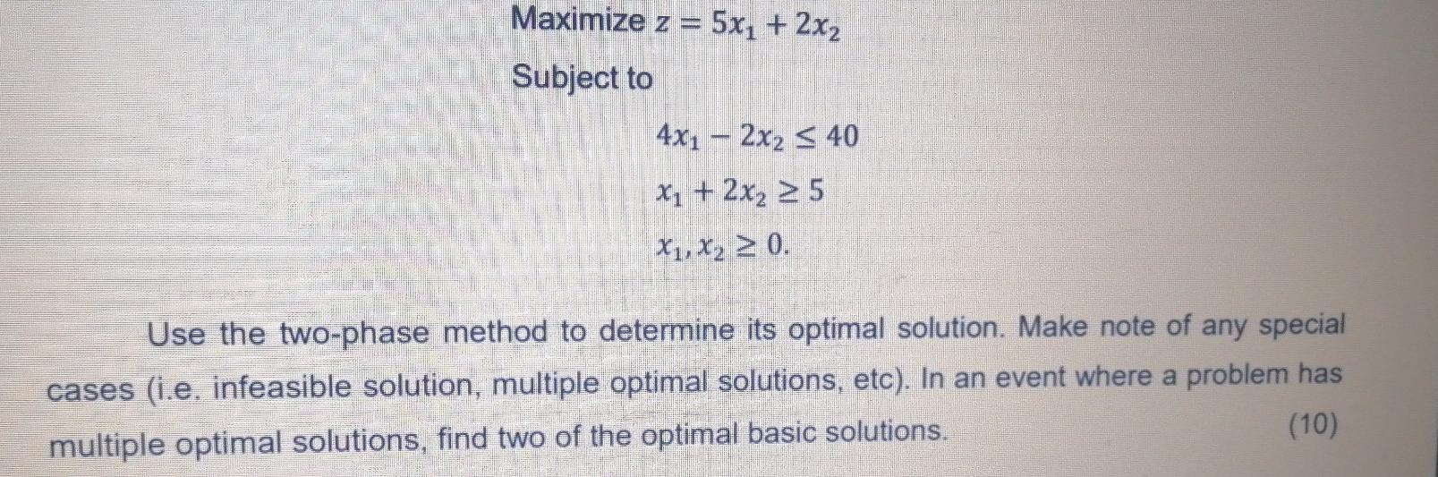 Help Maximize z = 5x1 + 2x2 Subject to 4x1 2x2 40