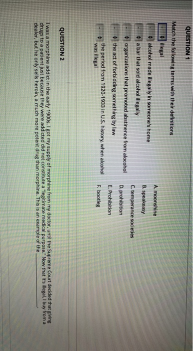 QUESTION 1 A. moonshine B. speakeasy Match the