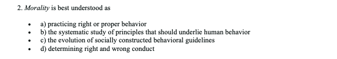 2. Morality is best understood as a) practicing