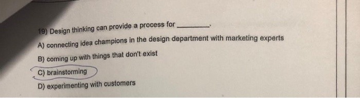 19) Design thinking can provide a process for A)
