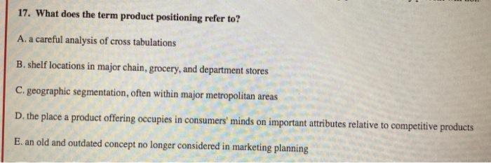 17. What does the term product positioning refer