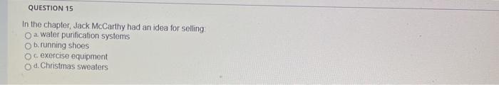 QUESTION 15 In the chapter, Jack McCarthy had an