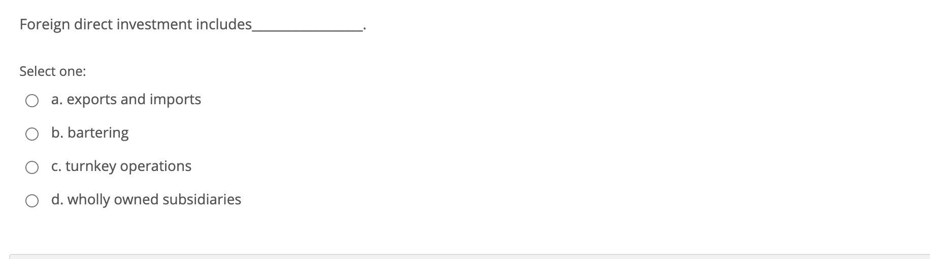 Foreign direct investment includes Select one: a.